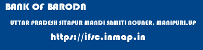 BANK OF BARODA  UTTAR PRADESH SITAPUR MANDI SAMITI NOUNER, MANIPURI,UP  ifsc code